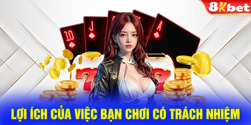 Lợi ích của việc bạn chơi có trách nhiệm