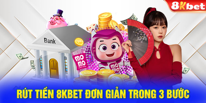 Rút tiền 8KBET đơn giản trong 3 bước