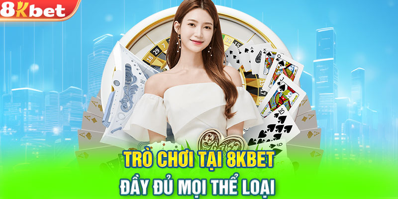 Trò chơi tại 8KBET – Đầy đủ mọi thể loại